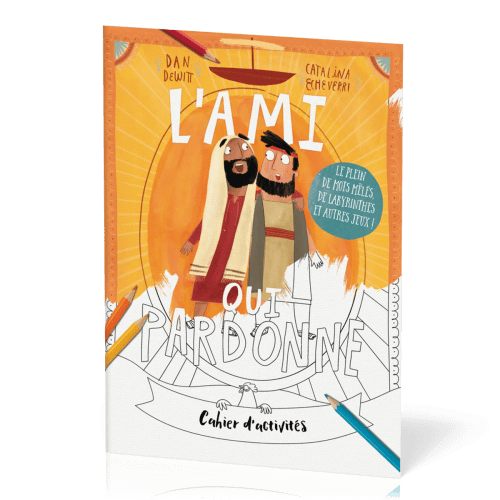 Ami qui pardonne (L') - Cahier d'activités