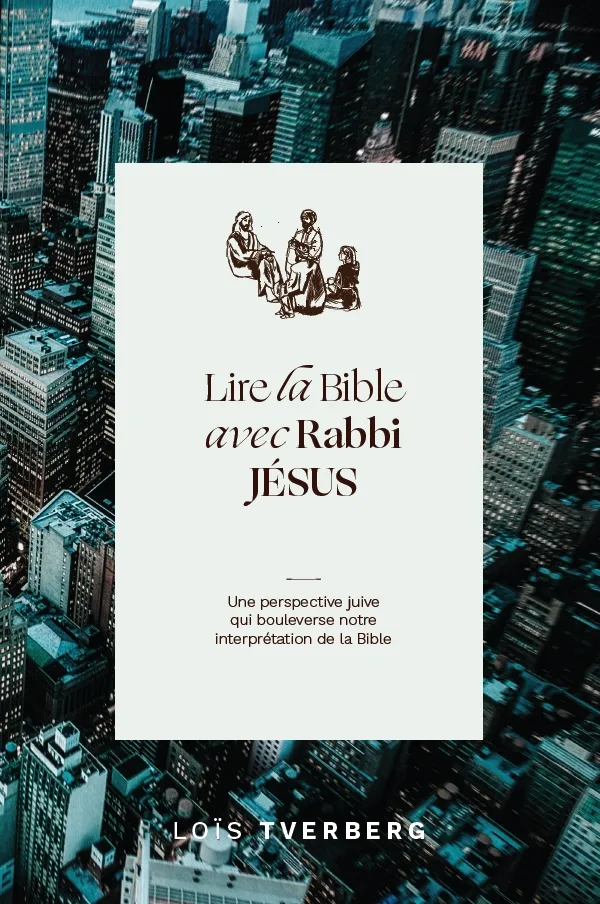 Lire la Bible avec Rabbi Jésus - Une perspective juive qui boulverse notre interprétation de la Bibl