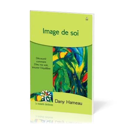 IMAGE DE SOI - DECOUVRIR COMMENT DIEU ME VOIT, TROUVER L'EQUILIBRE