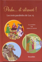 PERDU... ET RETROUVE - LES TROIS PARABOLES DE LUC 15