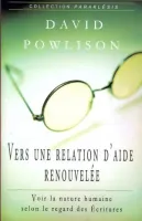 Vers une relation d'aide renouvelée - Voir la nature humaine selon le regard des écritures