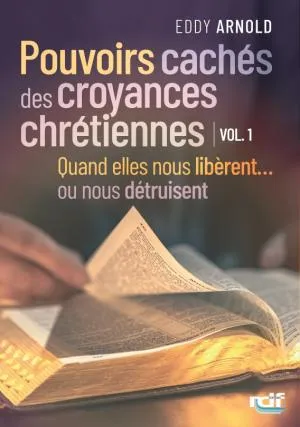 Pouvoirs cachés des croyances chrétiennes - Vol.1