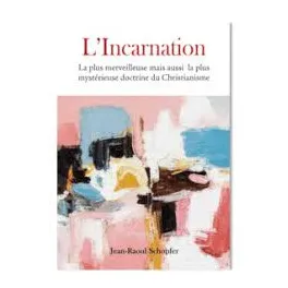Incarnation (L') - La plus merveilleuse mais aussi la plus mystérieuse doctrine du Christianisme