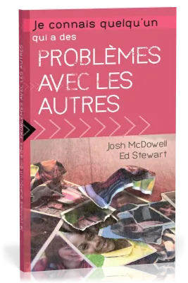 JE CONNAIS QUELQU'UN QUI A DES PROBLEMES AVEC LES AUTRES