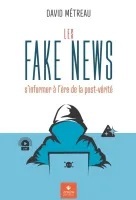 Fake News (Les) - s'informer à l'ère de la post-vérité