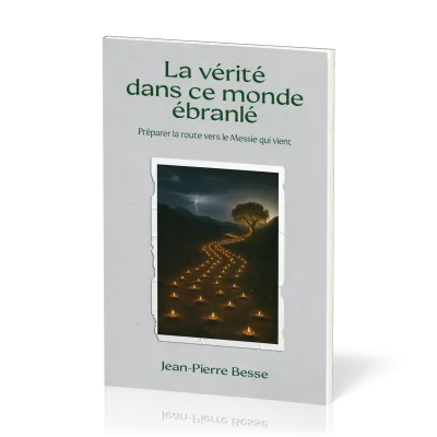 Vérité dans ce monde ébranlé (la) Préparer la route vers le Messie qui vient