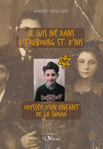 Je suis né dans l'Faubourg St. D'Nis - Odyssée d'un enfant de la shoah