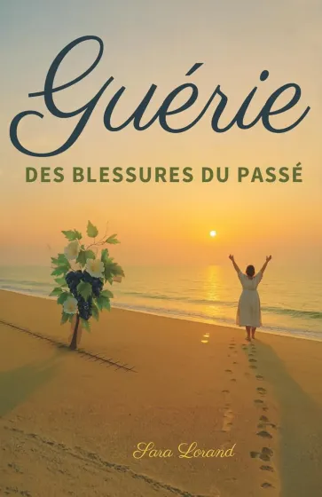 Guérie des blessures du passé