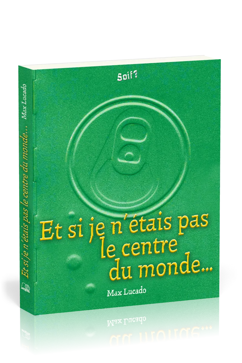 ET SI JE N'ETAIS PAS LE CENTRE DU MONDE ..., SOIF?