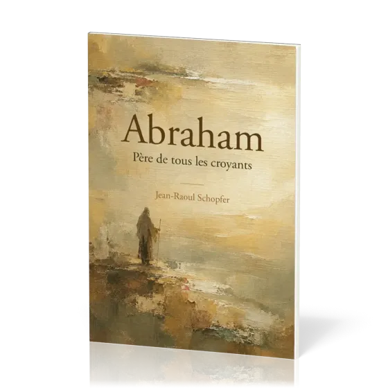Abraham - Père de tous les croyants