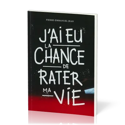 J'ai eu la chance de rater ma vie