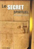 SECRET SPIRITUEL DE HUDSON TAYLOR (LE)