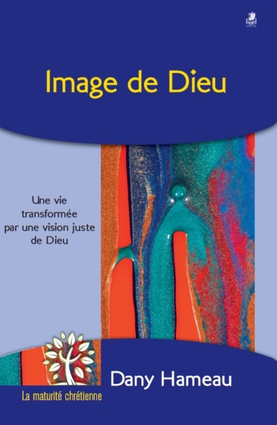 IMAGE DE DIEU - UNE VIE TRANSFORMEE PAR UNE VISION JUSTE DE DIEU