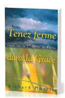 TENEZ FERME DANS LA GRACE - ETUDE SUR LA 1ERE EPITRE DE PIERRE