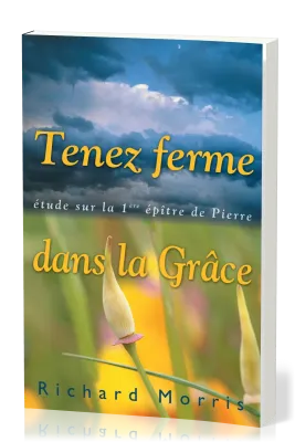 TENEZ FERME DANS LA GRACE - ETUDE SUR LA 1ERE EPITRE DE PIERRE