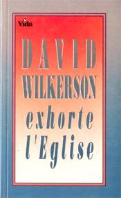DAVID WILKERSON EXHORTE L'EGLISE