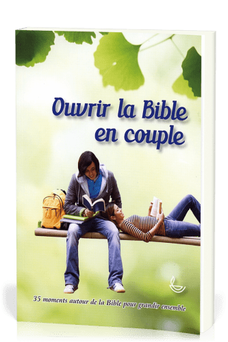 Ouvrir la Bible en couple - 35 moments autour de la Bible pour grandir ensemble