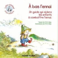 A BAS L'ENNUI - UN GUIDE QUI AIDERA LES ENFANTS A COMBATTRE L'ENNUI