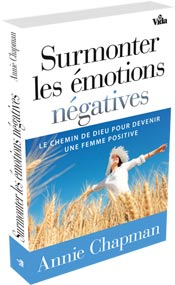 Surmonter les émotions négatives - Le chemin de Dieu pour devenir une femme positive