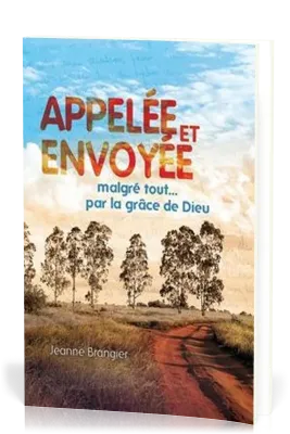 APPELEE ET ENVOYEE - MALGRE TOUT... PAR LA GRACE DE DIEU
