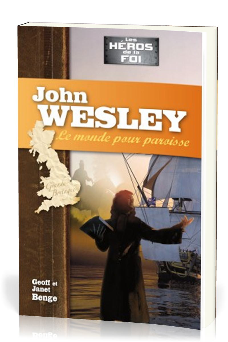 JOHN WESLEY - LE MONDE POUR PAROISSE