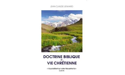 DOCTRINE BIBLIQUE ET VIE CHRETIENNE. VOUS EDIFIANT SUR VOTRE TRES SAINTE FOI.