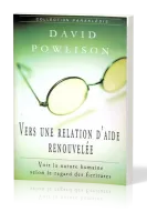 Vers une relation d'aide renouvelée - Voir la nature humaine selon le regard des écritures