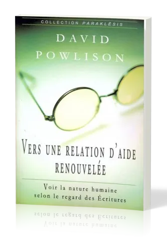 Vers une relation d'aide renouvelée - Voir la nature humaine selon le regard des écritures