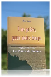 Une prière pour notre temps - Réflexions sur la prière de Jaebets