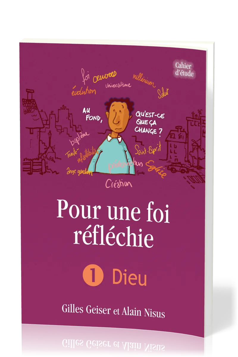 Pour une foi réfléchie - Vol. 1 - Dieu - cahier d'étude