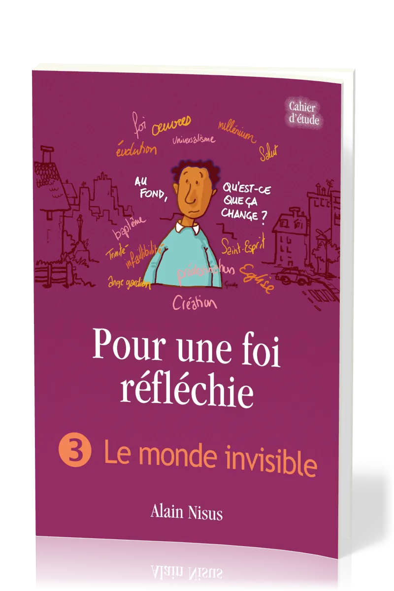 Pour une foi réfléchie - Vol. 3 - Le monde invisible - cahier d'étude