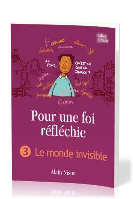 Pour une foi réfléchie - Vol. 3 - Le monde invisible - cahier d'étude