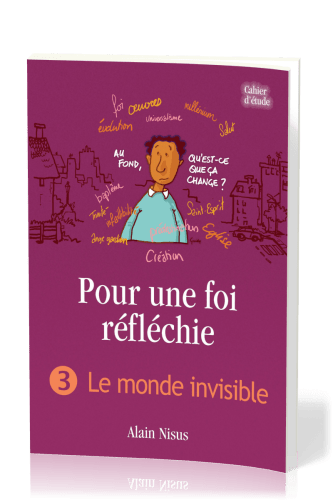 Pour une foi réfléchie - Vol. 3 - Le monde invisible - cahier d'étude