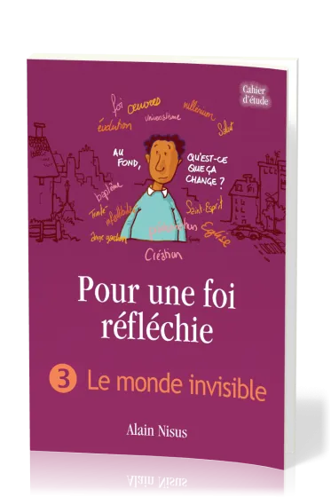 Pour une foi réfléchie - Vol. 3 - Le monde invisible - cahier d'étude