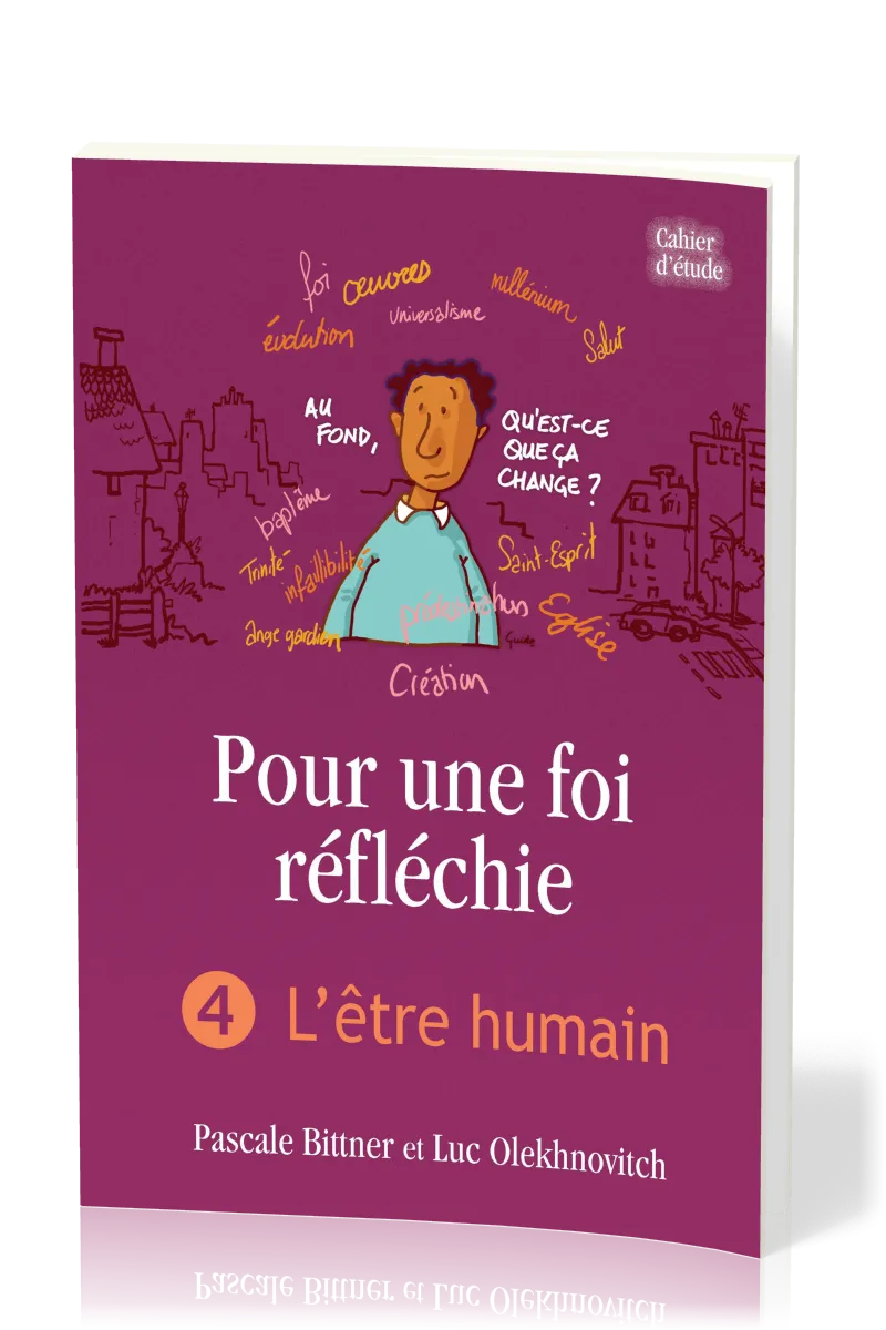 Pour une foi réfléchie - Vol. 4 - L'être humain - cahier d'étude