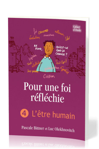 Pour une foi réfléchie - Vol. 4 - L'être humain - cahier d'étude