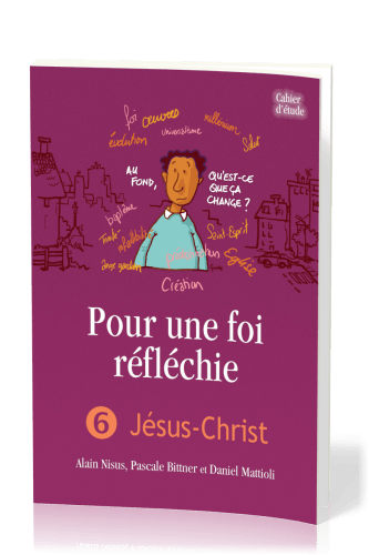 Pour une foi réfléchie - Vol. 6 - Jésus-Christ - cahier d'étude