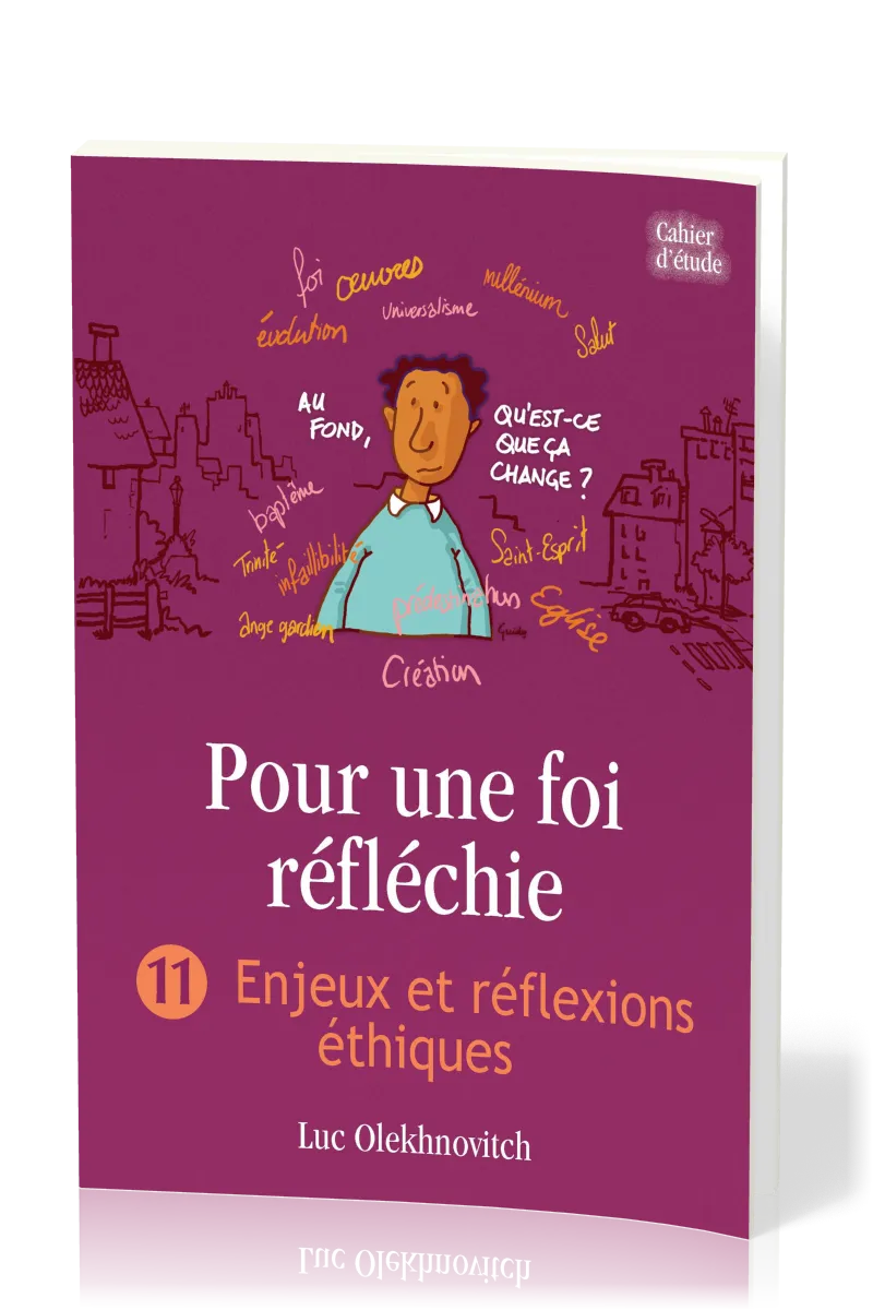 Pour une foi réfléchie - Vol. 11 - Enjeux et réflexions éthiques - cahier d'étude