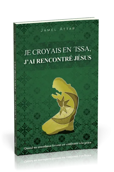 Je croyais en 'Issa, j'ai rencontré Jésus - Quand un fervent musulman est confronté à la grâce