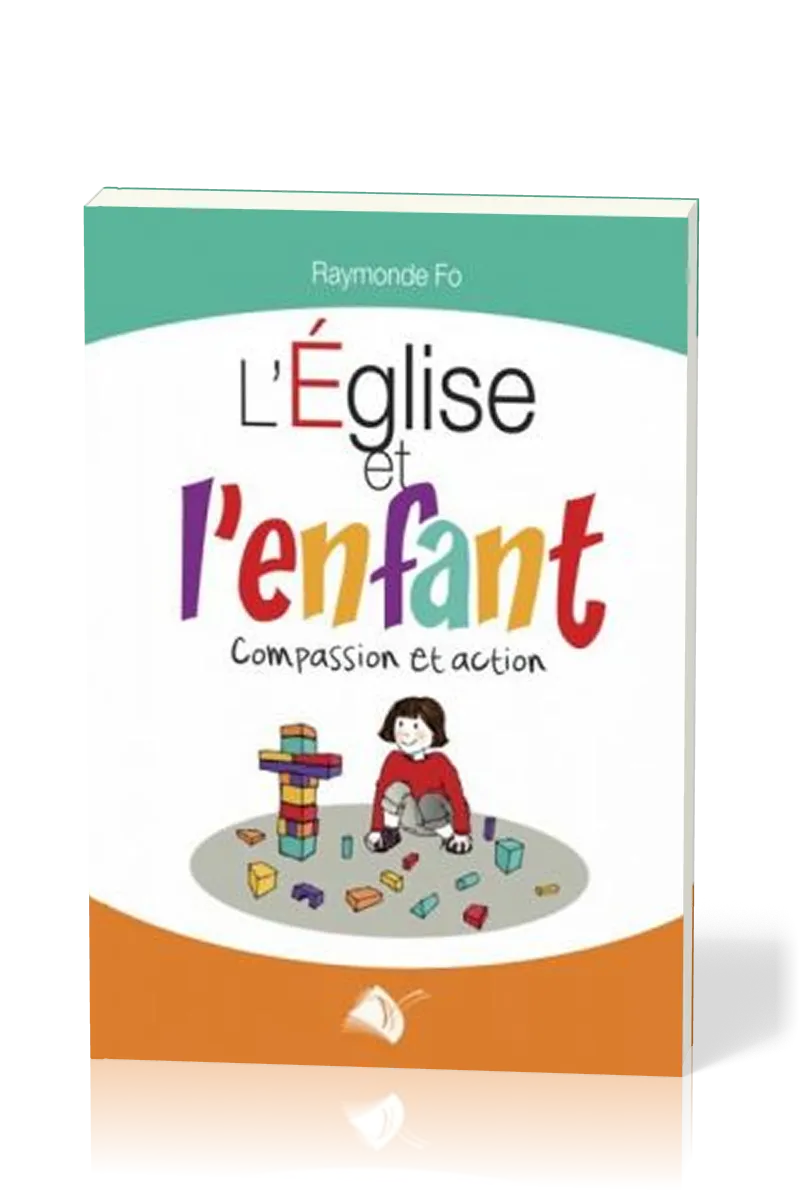 EGLISE ET L'ENFANT (L') COMPASSION ET ACTION