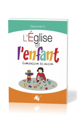 EGLISE ET L'ENFANT (L') COMPASSION ET ACTION