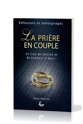 Prière en couple (La) - Un lieu de tension et de bonheur à deux !