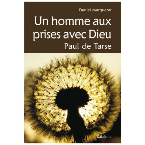 Un homme aux prises avec Dieu - Paul de  Tarse