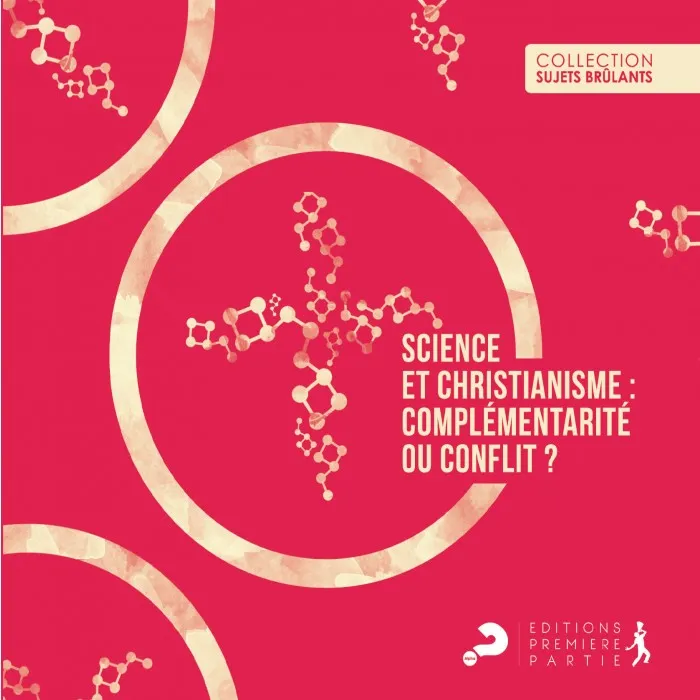 SCIENCE ET CHRISTIANISME - COMPLEMENTARITE OU CONFLIT ?