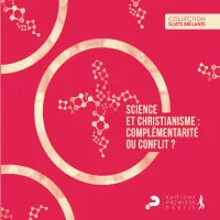 SCIENCE ET CHRISTIANISME - COMPLEMENTARITE OU CONFLIT ?