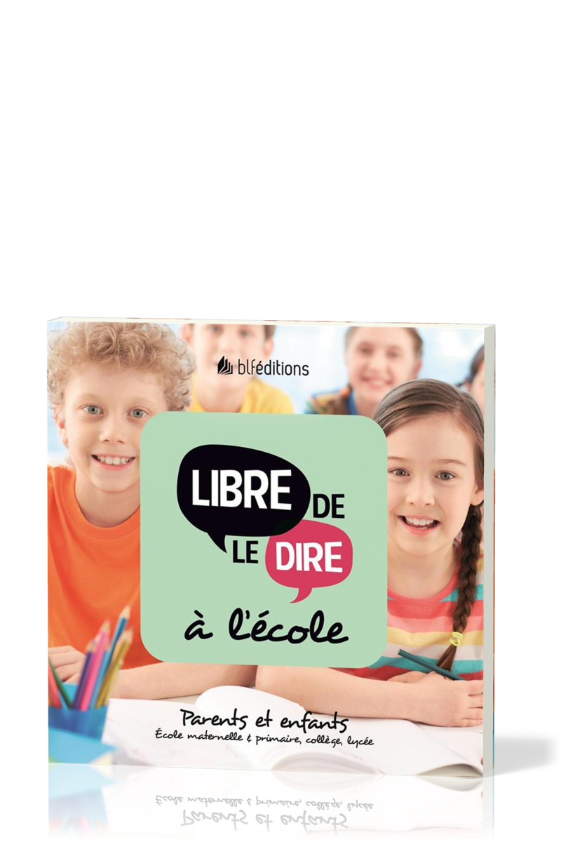 LIBRE DE LE DIRE A L'ECOLE - PARENTS ET ENFANTS - ECOLE MATERNELLE ET PRIMAIRE, COLLEGE, LYCEE