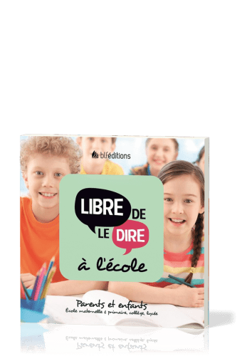 LIBRE DE LE DIRE A L'ECOLE - PARENTS ET ENFANTS - ECOLE MATERNELLE ET PRIMAIRE, COLLEGE, LYCEE