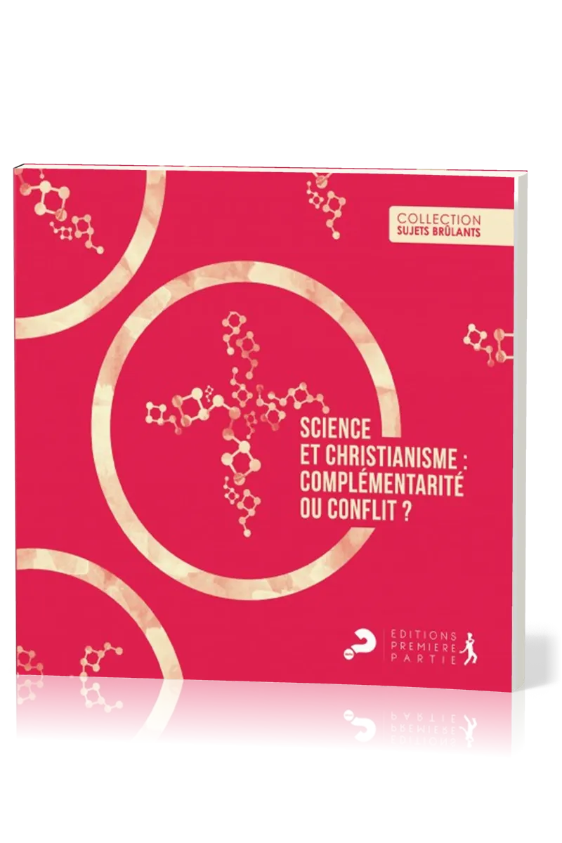 SCIENCE ET CHRISTIANISME - COMPLEMENTARITE OU CONFLIT ?