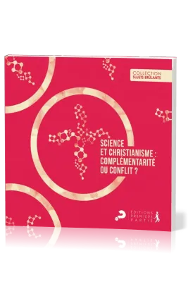 SCIENCE ET CHRISTIANISME - COMPLEMENTARITE OU CONFLIT ?