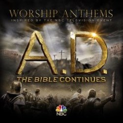 A.D. the Bible continues - Worship anthems - CD